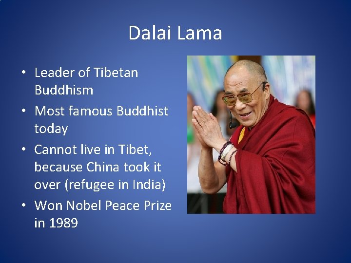 Dalai Lama • Leader of Tibetan Buddhism • Most famous Buddhist today • Cannot