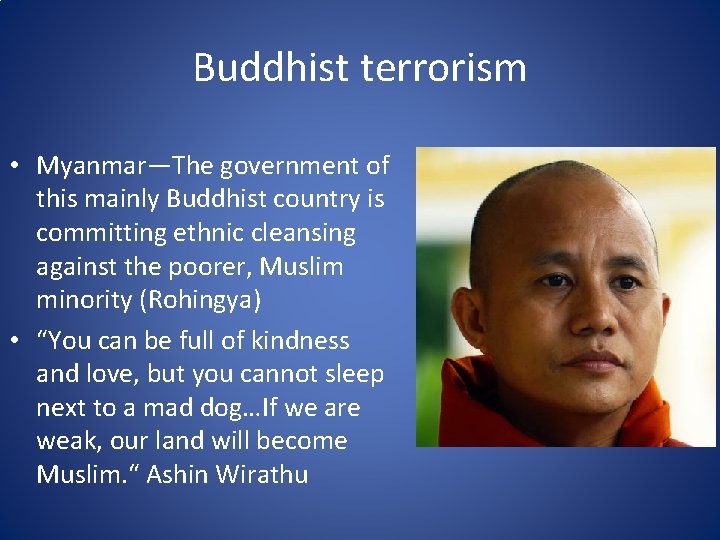 Buddhist terrorism • Myanmar—The government of this mainly Buddhist country is committing ethnic cleansing