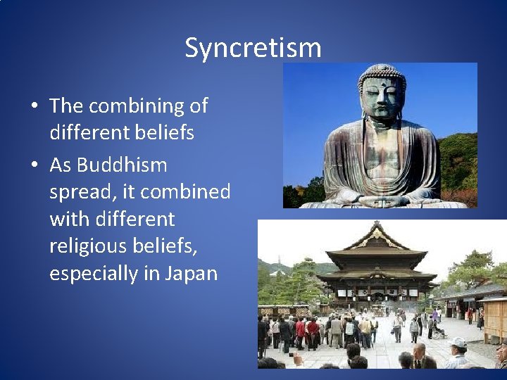 Syncretism • The combining of different beliefs • As Buddhism spread, it combined with