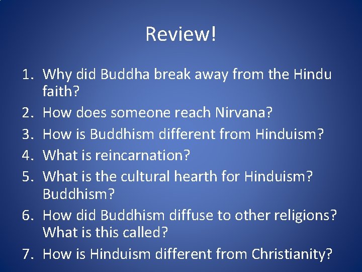 Review! 1. Why did Buddha break away from the Hindu faith? 2. How does