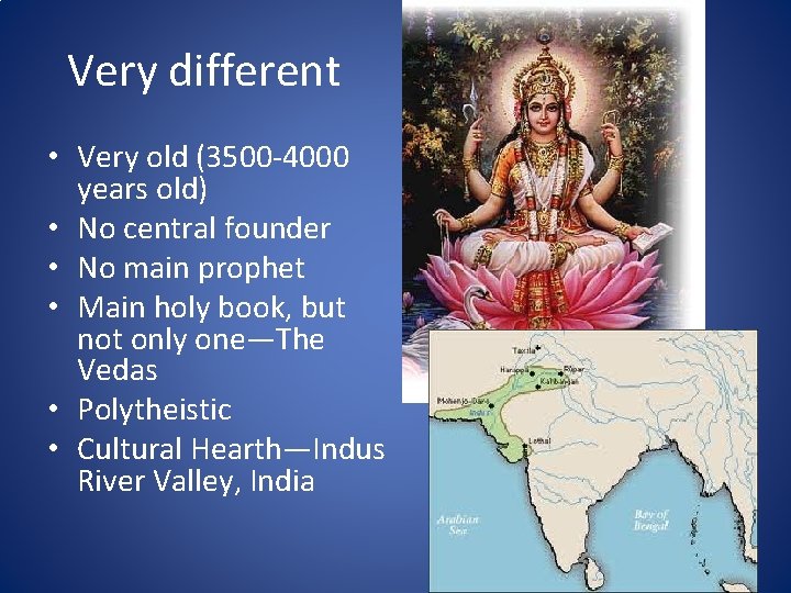 Very different • Very old (3500 -4000 years old) • No central founder •