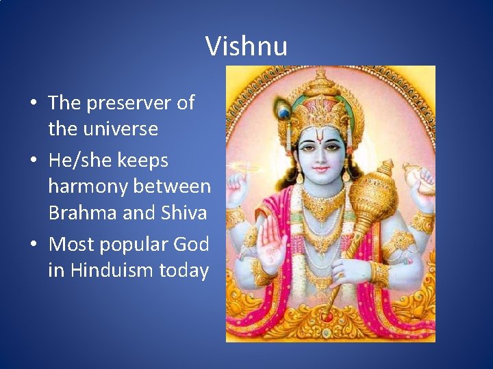 Vishnu • The preserver of the universe • He/she keeps harmony between Brahma and