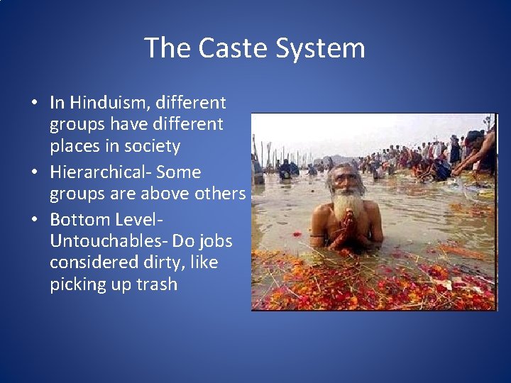The Caste System • In Hinduism, different groups have different places in society •