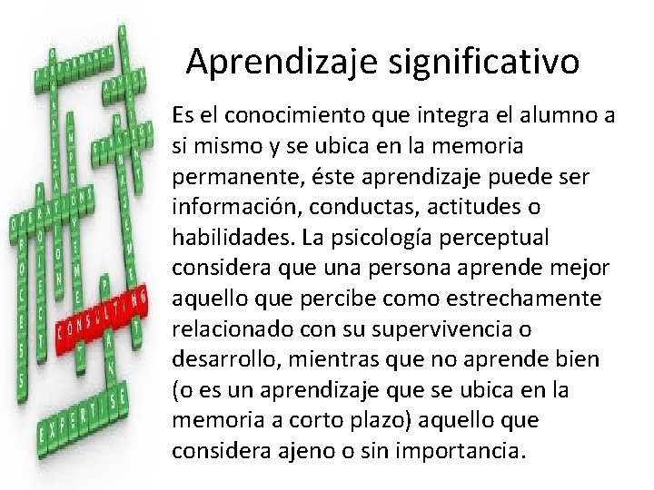 Aprendizaje significativo • Es el conocimiento que integra el alumno a si mismo y Aprendizaje significativo • Es el conocimiento que integra el alumno a si mismo y