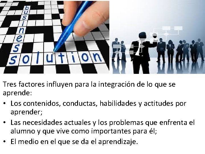 Tres factores influyen para la integración de lo que se aprende: • Los contenidos, Tres factores influyen para la integración de lo que se aprende: • Los contenidos,
