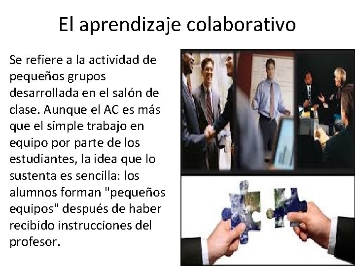 El aprendizaje colaborativo Se refiere a la actividad de pequeños grupos desarrollada en el El aprendizaje colaborativo Se refiere a la actividad de pequeños grupos desarrollada en el