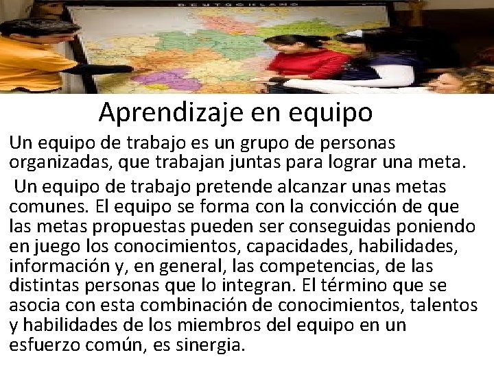 Aprendizaje en equipo Un equipo de trabajo es un grupo de personas organizadas, que