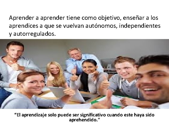 Aprender a aprender tiene como objetivo, enseñar a los aprendices a que se vuelvan