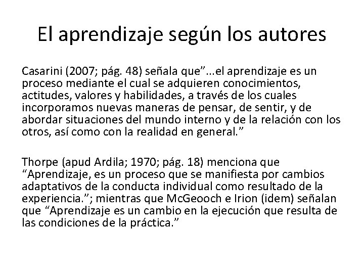 El aprendizaje según los autores Casarini (2007; pág. 48) señala que”. . . el