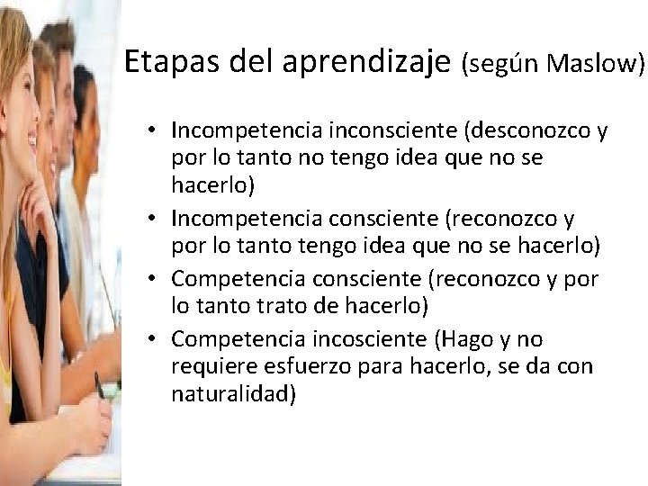 Etapas del aprendizaje (según Maslow) • Incompetencia inconsciente (desconozco y por lo tanto no