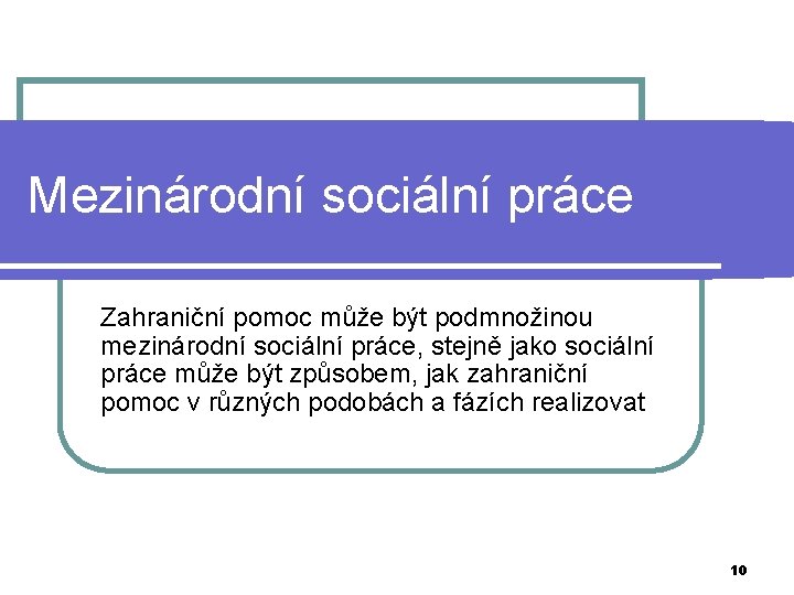 Mezinárodní sociální práce Zahraniční pomoc může být podmnožinou mezinárodní sociální práce, stejně jako sociální