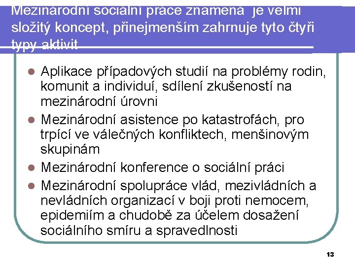 Mezinárodní sociální práce znamená je velmi složitý koncept, přinejmenším zahrnuje tyto čtyři typy aktivit