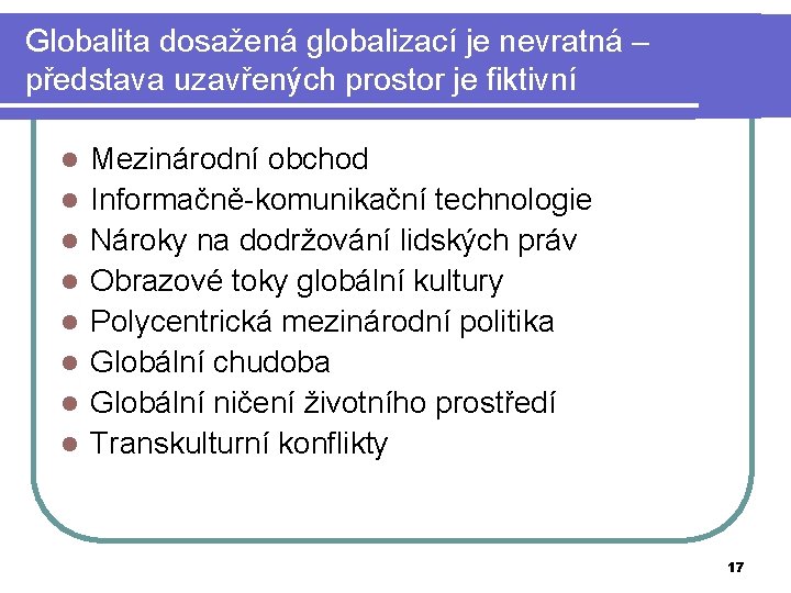 Globalita dosažená globalizací je nevratná – představa uzavřených prostor je fiktivní l l l