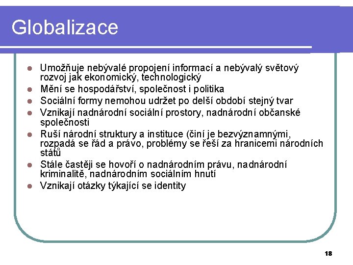 Globalizace l l l l Umožňuje nebývalé propojení informací a nebývalý světový rozvoj jak