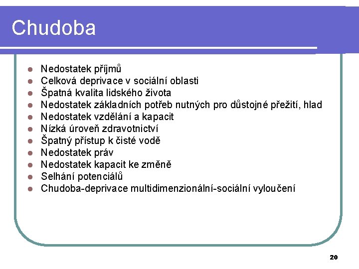 Chudoba l l l Nedostatek příjmů Celková deprivace v sociální oblasti Špatná kvalita lidského