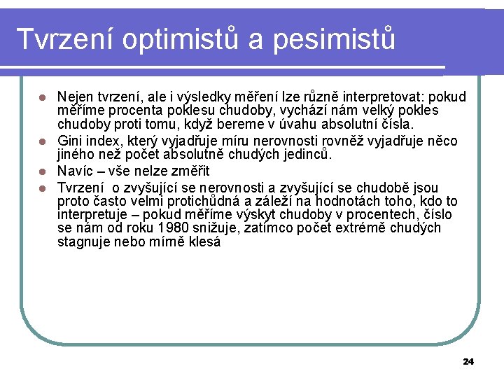 Tvrzení optimistů a pesimistů Nejen tvrzení, ale i výsledky měření lze různě interpretovat: pokud