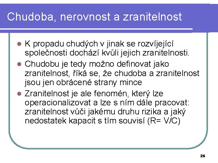 Chudoba, nerovnost a zranitelnost K propadu chudých v jinak se rozvíjející společnosti dochází kvůli