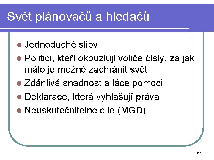 Svět plánovačů a hledačů l Jednoduché sliby l Politici, kteří okouzlují voliče čísly, za