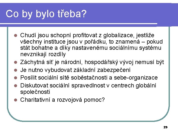 Co by bylo třeba? l l l Chudí jsou schopní profitovat z globalizace, jestliže