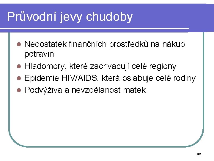 Průvodní jevy chudoby Nedostatek finančních prostředků na nákup potravin l Hladomory, které zachvacují celé