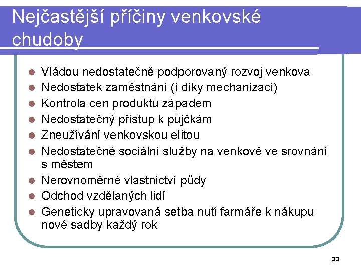 Nejčastější příčiny venkovské chudoby l l l l l Vládou nedostatečně podporovaný rozvoj venkova