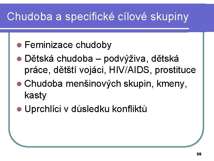 Chudoba a specifické cílové skupiny l Feminizace chudoby l Dětská chudoba – podvýživa, dětská