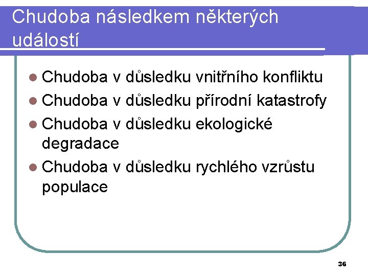 Chudoba následkem některých událostí l Chudoba v důsledku vnitřního konfliktu l Chudoba v důsledku