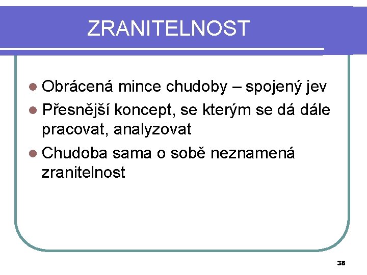 ZRANITELNOST l Obrácená mince chudoby – spojený jev l Přesnější koncept, se kterým se