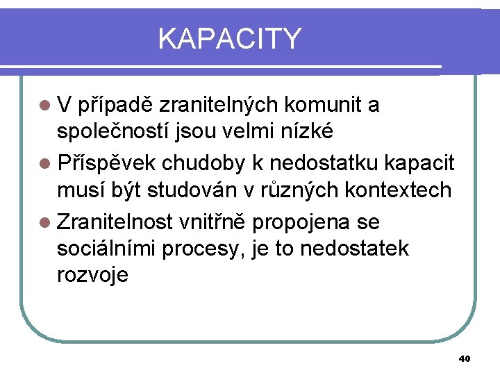 KAPACITY l. V případě zranitelných komunit a společností jsou velmi nízké l Příspěvek chudoby