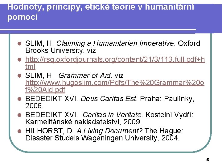 Hodnoty, principy, etické teorie v humanitární pomoci l l l SLIM, H. Claiming a