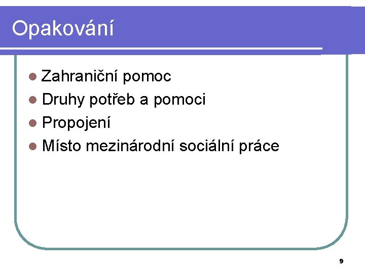 Opakování l Zahraniční pomoc l Druhy potřeb a pomoci l Propojení l Místo mezinárodní