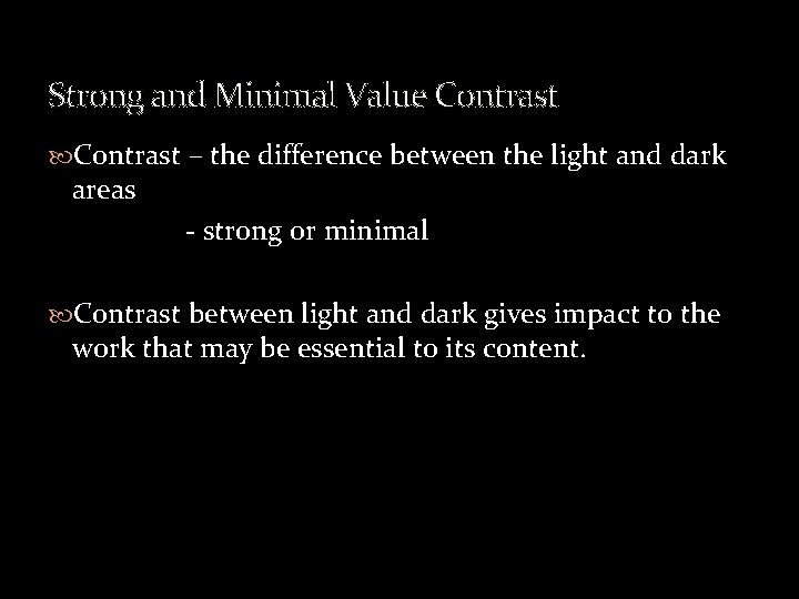 Strong and Minimal Value Contrast – the difference between the light and dark areas