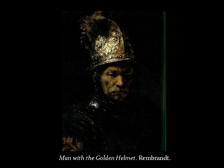 Man with the Golden Helmet. Rembrandt. 