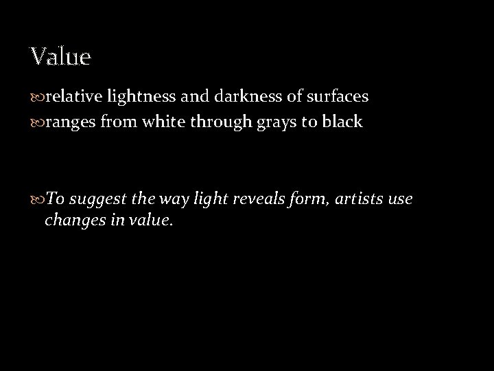 Value relative lightness and darkness of surfaces ranges from white through grays to black