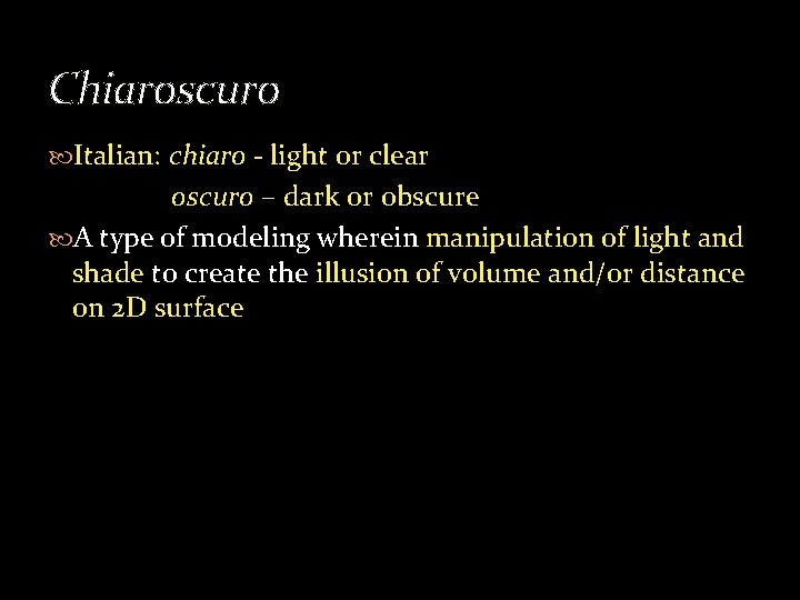 Chiaroscuro Italian: chiaro - light or clear oscuro – dark or obscure A type