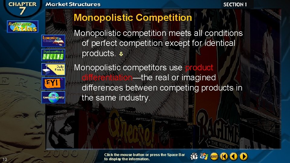 Monopolistic Competition Monopolistic competition meets all conditions of perfect competition except for identical products.