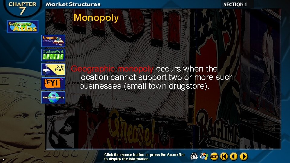 Monopoly Geographic monopoly occurs when the location cannot support two or more such businesses