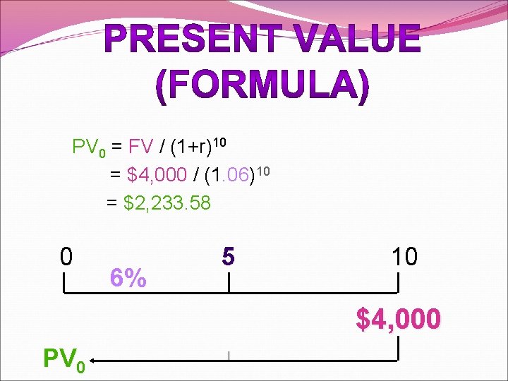 PV 0 = FV / (1+r)10 = $4, 000 / (1. 06)10 = $2,