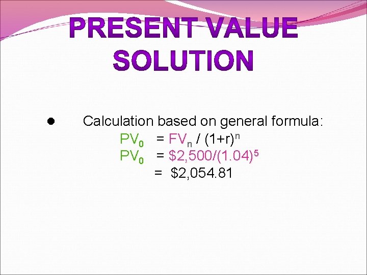 l Calculation based on general formula: PV 0 = FVn / (1+r)n PV 0