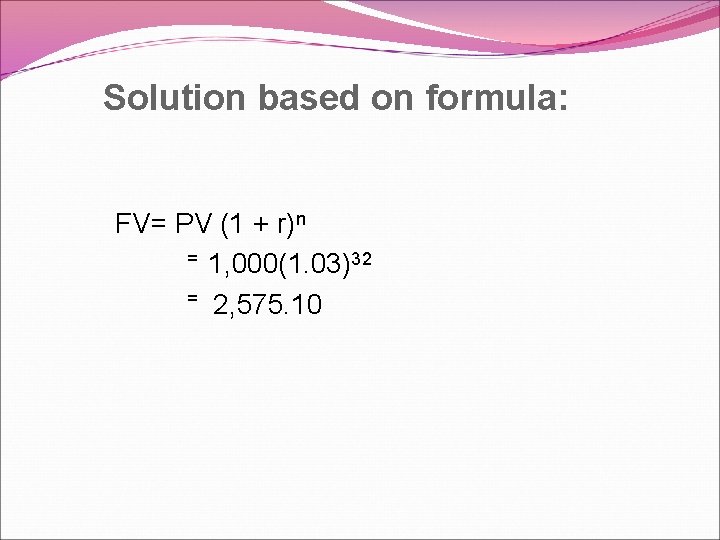Solution based on formula: FV= PV (1 + r)n = 1, 000(1. 03)32 =