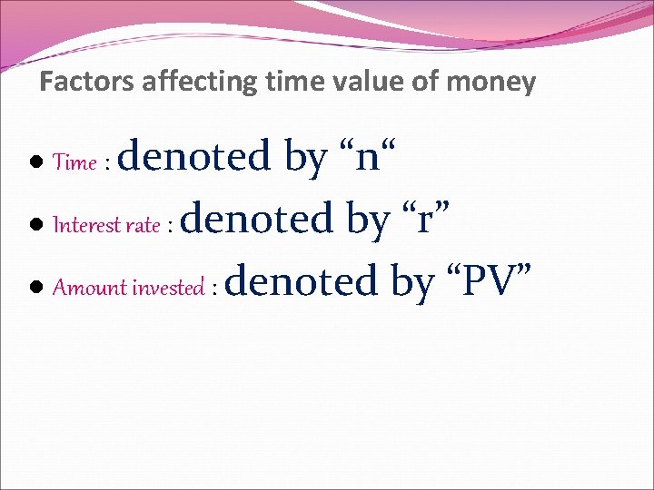 Factors affecting time value of money by “n“ l Interest rate : denoted by