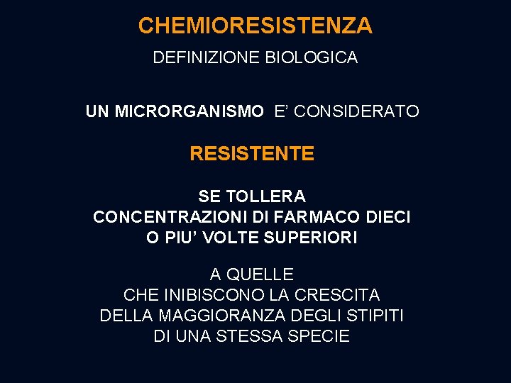 CHEMIORESISTENZA DEFINIZIONE BIOLOGICA UN MICRORGANISMO E’ CONSIDERATO RESISTENTE SE TOLLERA CONCENTRAZIONI DI FARMACO DIECI