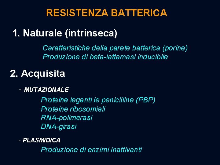 RESISTENZA BATTERICA 1. Naturale (intrinseca) Caratteristiche della parete batterica (porine) Produzione di beta-lattamasi inducibile