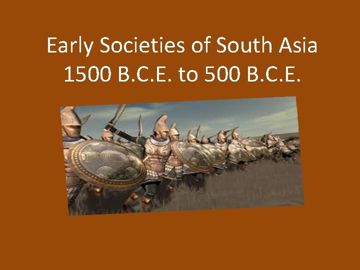 Early Societies of South Asia 1500 B. C. E. to 500 B. C. E.