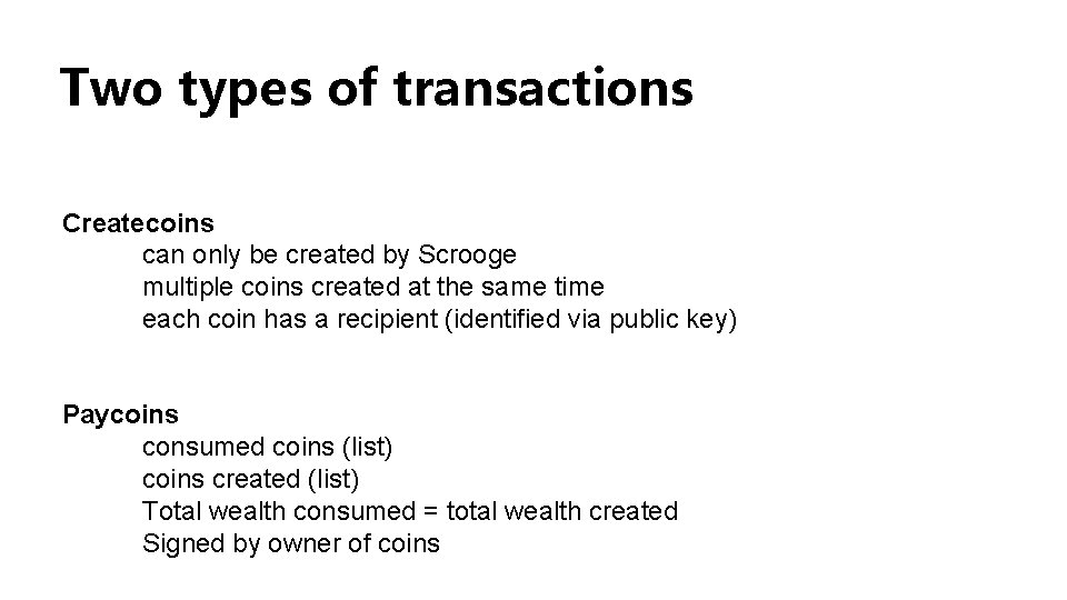 Two types of transactions Createcoins can only be created by Scrooge multiple coins created