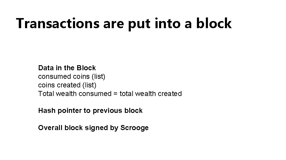 Transactions are put into a block Data in the Block consumed coins (list) coins