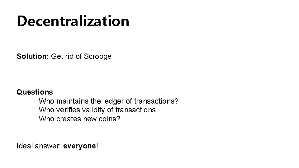 Decentralization Solution: Get rid of Scrooge Questions Who maintains the ledger of transactions? Who