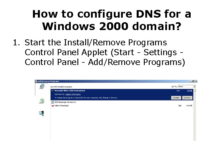 How to configure DNS for a Windows 2000 domain? 1. Start the Install/Remove Programs