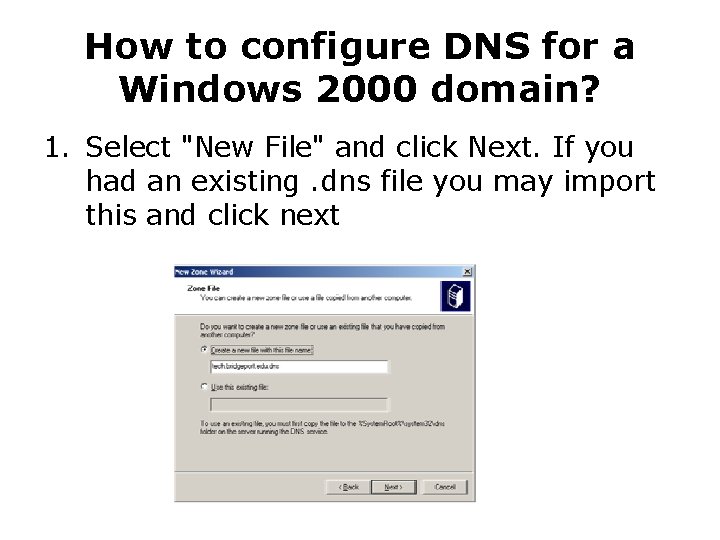 How to configure DNS for a Windows 2000 domain? 1. Select "New File" and