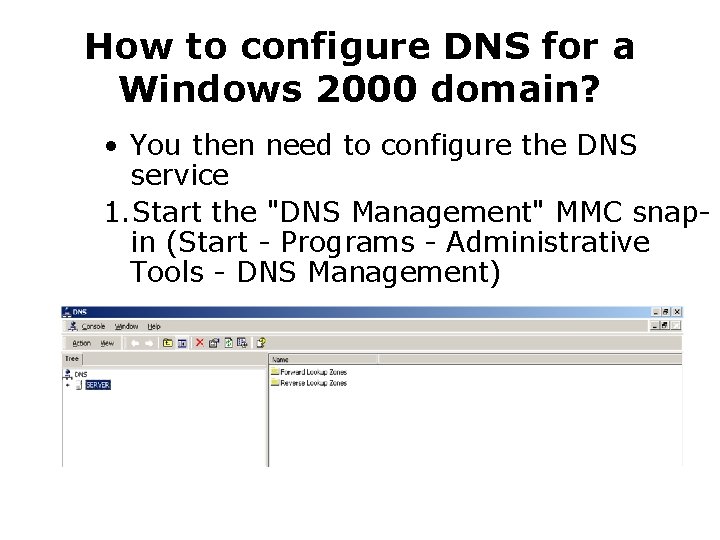 How to configure DNS for a Windows 2000 domain? • You then need to